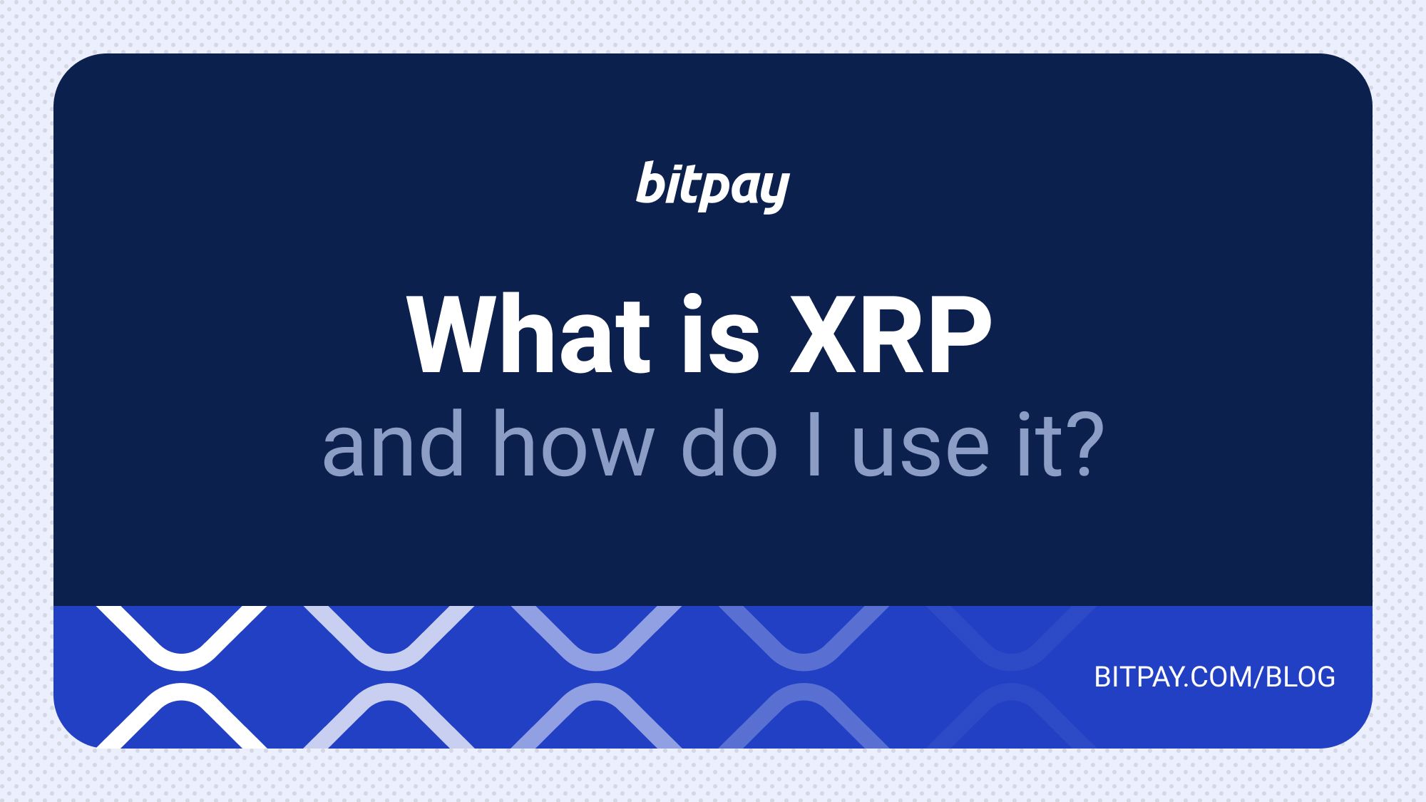 What is XRP and How Do I Use It?